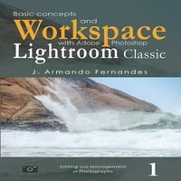 Редактиране и управление на снимки: Основни понятия и работно пространство: с Адобе Фотошоп осветление класически